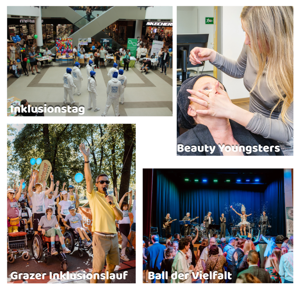 Collage aus vier Fotos zu Inklusion, Begegnung und gesellschaftlicher Vielfalt. Oben links zeigt der „Inklusionstag“ eine Veranstaltung in einem Einkaufszentrum: Mehrere Personen in weißen Outfits und blauen Mützen stehen auf einer freien Fläche, während zahlreiche Besucherinnen und Besucher rundherum an Informationsständen und vor Geschäften zuschauen. Oben rechts ist unter dem Titel „Beauty Youngsters“ eine Kosmetikbehandlung zu sehen. Eine junge blonde Frau behandelt das Gesicht einer auf einer Liege sitzenden beziehungsweise zurückgelehnten Frau. Unten links zeigt der „Grazer Inklusionslauf“ eine große Gruppe von Menschen mit und ohne Behinderung bei einer Laufveranstaltung im Freien. Im Vordergrund sitzen mehrere Teilnehmende im Rollstuhl; ein Mann mit Mikrofon hebt den Arm, während hinter ihm Menschen und blaue Luftballons zu sehen sind. Unten rechts zeigt der „Ball der Vielfalt“ einen gut besuchten Festsaal. Auf der Bühne spielt eine Liveband vor blauem Vorhang, während zahlreiche Gäste davor stehen, tanzen und miteinander feiern.